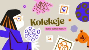 Kolekcje. Bycie pośród rzeczy